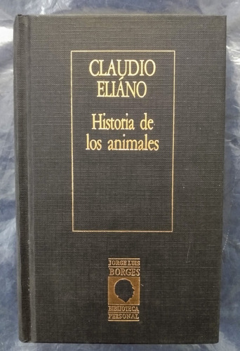 Claudio Eliáno Historia De Los Animales Bibl. Borges    Z1