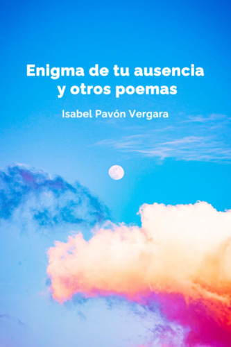 Enigma De Tu Ausencia Y Otros Poemas: Lunática Luna, Ausenci