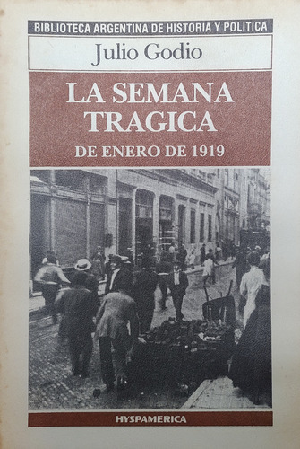 La Semana Trágica De Enero De 1919 - Julio Godio