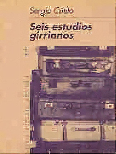 Seis Estudios Girrianos - Sergio Cueto, De Sergio Cueto. Editorial Beatriz Viterbo Editora En Español