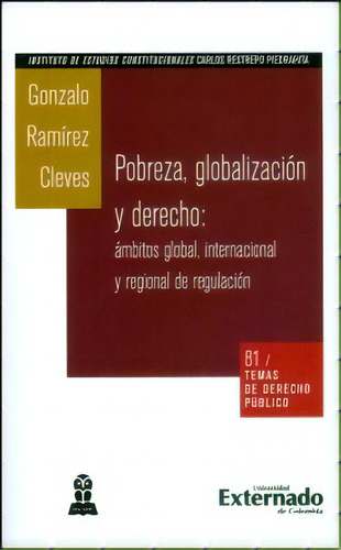Pobreza, globalización y derecho: ámbitos global, interna, de Gonzalo Ramírez Cleves. Serie 9587104387, vol. 1. Editorial U. Externado de Colombia, tapa blanda, edición 2009 en español, 2009