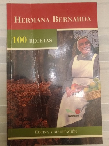 100 Recetas - Hermana Bernarda  - Cocina Y Meditación 