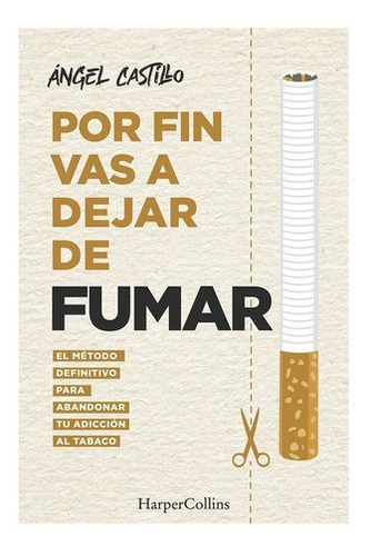 Por Fin Vas A Dejar De Fumar, De Angel Castillo. Editorial Harpercollins, Tapa Blanda, Edición 1 En Español, 2022