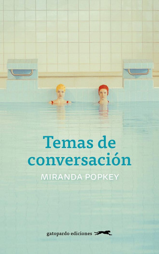 Temas De Conversacion, De Miranda Popkey. Editorial Gatopardo Ediciones En Español