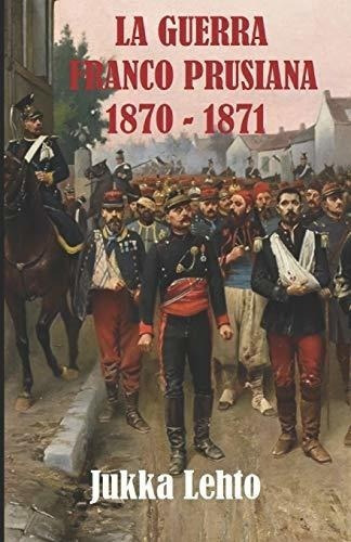 La Guerra Franco-prusiana 1870-1871&-.