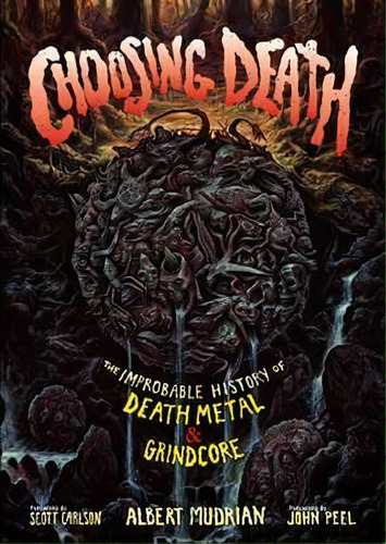 Choosing Death : The Improbable History Of Death Metal & Grindcore, De Scott Carlson. Editorial Bazillion Points, Tapa Blanda En Inglés