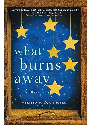 Livro What Burns Away - A Novel, De Melissa Falcon Field. Editora Books, Capa Mole Em Inglês