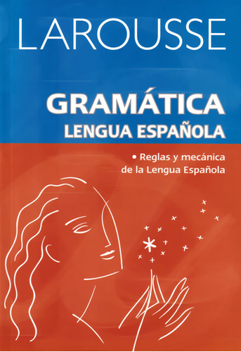 Gramática Lengua Española. Reglas Y Mecánica - Larousse