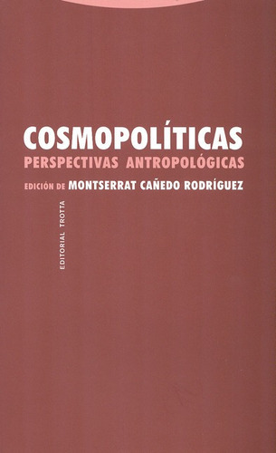 Cosmopoliticas. Perspectivas Antropologicas, De Cañedo Rodriguez, Montserrat. Editorial Trotta, Tapa Blanda, Edición 1 En Español, 2013