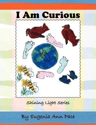 I Am Curious - Eugenia Ann Pace (paperback)