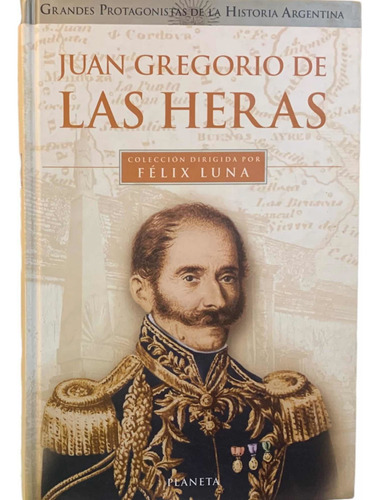 Las Heras Grandes Protagonistas De La Historia Argentina