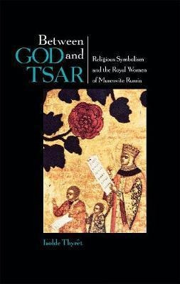 Between God And Tsar : Religious Symbolism And The Royal ...