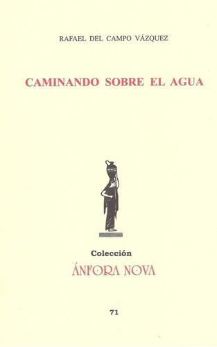 Caminando Sobre El Agua, De Del Campo Vázquez, Rafael. Editorial Editorial/revista Literaria Anfora Nova, Tapa Blanda En Español