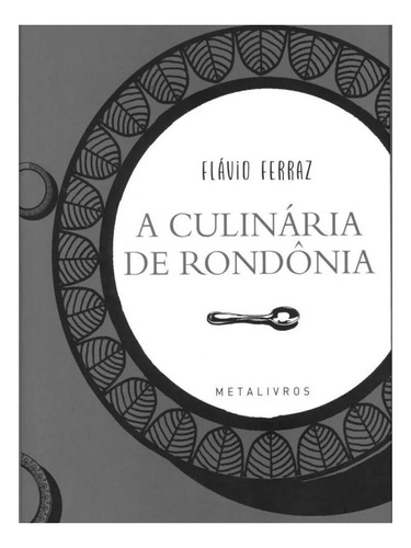 A Culinária de Rondônia, de FLAVIO FERRAZ LIMA. Editorial METALIVROS, tapa mole en português