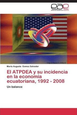 Libro El Atpdea Y Su Incidencia En La Economia Ecuatorian...