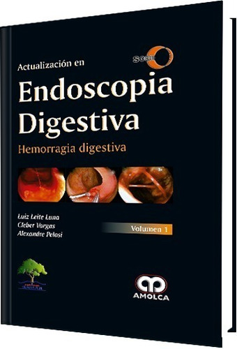 Actualización En Endoscopia Digestiva. Hemorragia Digestiva., De Luiz Leite Luna - Cleber Vargas - Alexander Pelosi. Editorial Amolca, Tapa Dura En Español, 2017