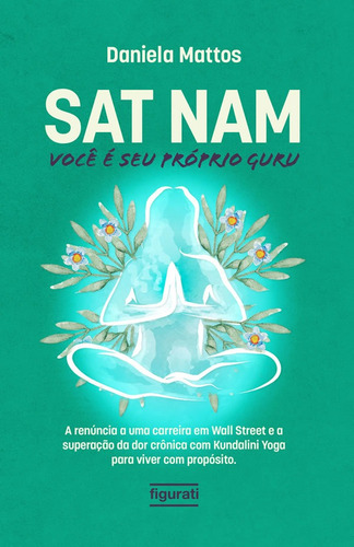 Sat Nam: Você É Seu Próprio Guru: A Renúncia A Uma Carre