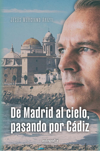 Libro: De Madrid Al Cielo, Pasando Por Cádiz. Murciano Arizt