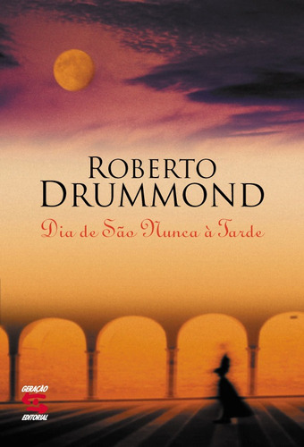 Dia de são nunca à tarde, de Drummond, Roberto. Editora Geração Editorial Ltda, capa mole em português, 2004