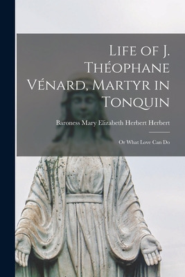 Libro Life Of J. Thã©ophane Vã©nard, Martyr In Tonquin: O...