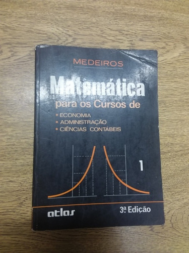 Livro: Matemática Para Os Cursos Economia - Administração - Ciências Contábeis - Sebastião Medeiros Da Silva - 3ª Edição 1990 (Usado)