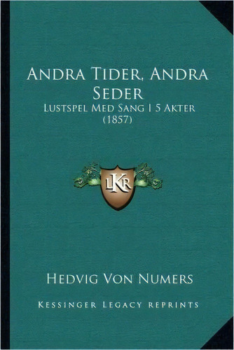 Andra Tider, Andra Seder, De Hedvig Von Numers. Editorial Kessinger Publishing, Tapa Blanda En Español