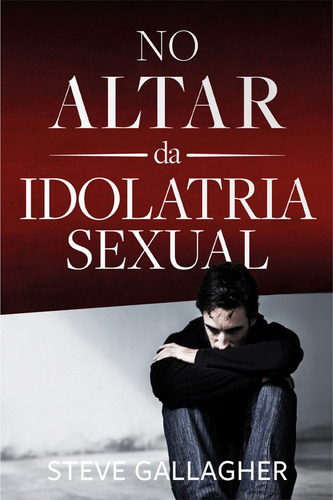 No Altar Da Idolatria Sexual | Steve Galalgher, De Steve Galalgher. Editorial Graça Editorial, Capa Mole Em Português
