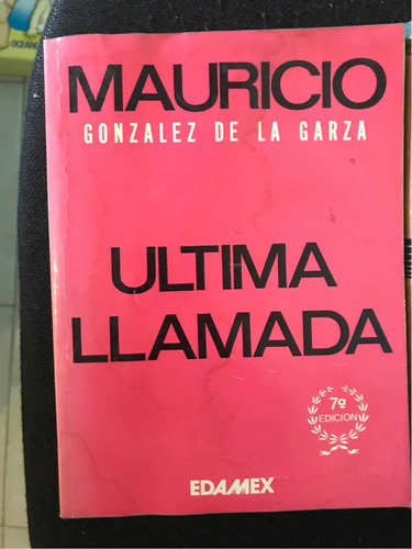 Última Llamada Mauricio Gonzalez De La Garza