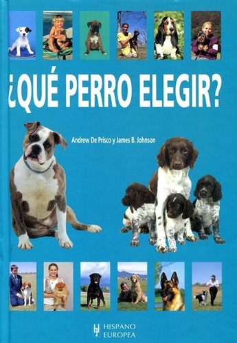 QUE PERRO ELEGIR ?, de DE PRISCO ANDREW. Editorial HISPANO-EUROPEA, tapa dura en español, 2011