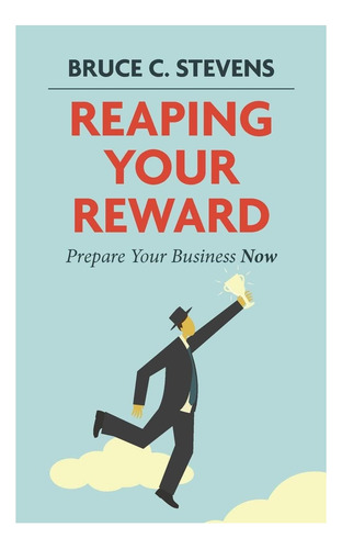Libro: Cómo Cosechar Su Recompensa: Prepare Su Negocio Ahora