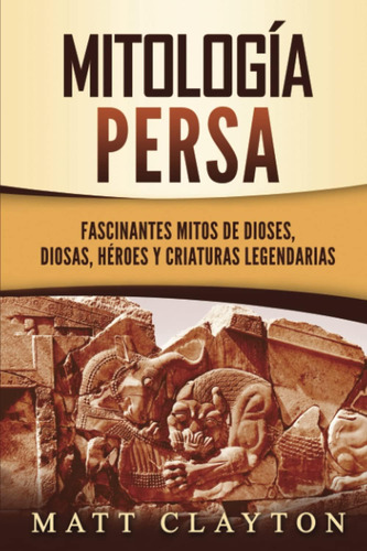 Libro: Mitología Persa: Fascinantes Mitos De Dioses, Diosas,