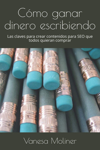 Libro: Cómo Ganar Dinero Escribiendo: Las Claves Para Crear