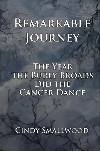 Remarkable Journey: The Year The Burly Broads Did The Cancer Dance, De Smallwood, Cindy. Editorial Createspace, Tapa Blanda En Inglés