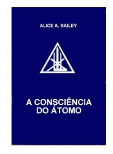 Consciência Do Átomo - Alice Bailey