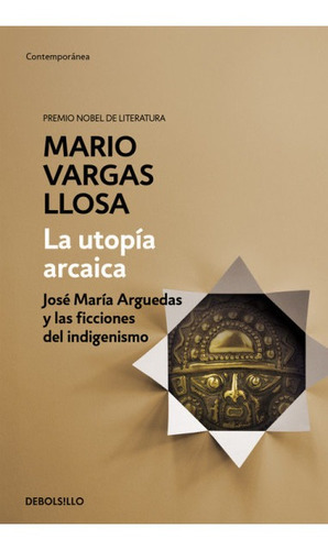 Utopia Arcaica, La - Jose Maria Arguedas Y Las Ficciones...