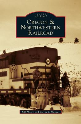 Libro Oregon & Northwestern Railroad - Moore, Jeff