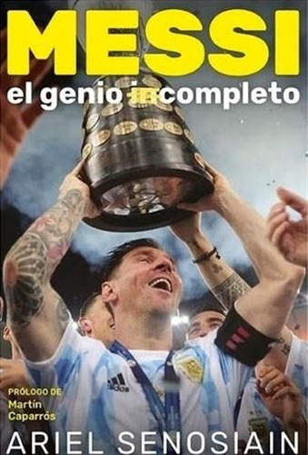 Messi, El Genio Completo - Ariel Senosiain