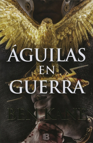 Águilas en guerra, de Kane, Ben. Serie Histórica Editorial Ediciones B, tapa blanda en español, 2016