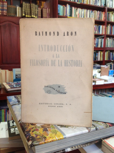 Introducción A La Filosofía De La Historia. Raymond Aron.