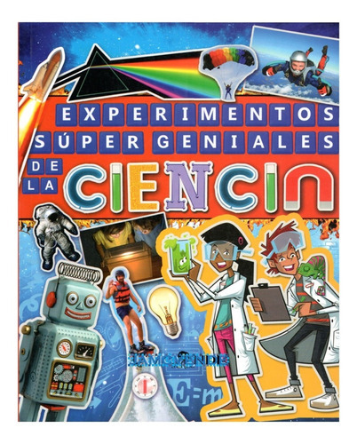 Experimentos Súper Geniales De La Ciencia: Supercool Science Experiments, De Thomas Canavan. Serie Ciencia Divertida, Vol. 1. Sello Editorial Mirlo, Tapa Blanda, Edición 1 En Español, 2018