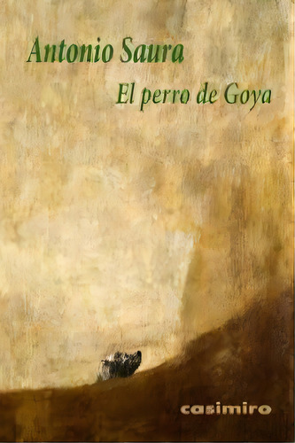 El Perro De Goya, De Antonio Saura. Editorial Casimiro, Tapa Blanda En Español
