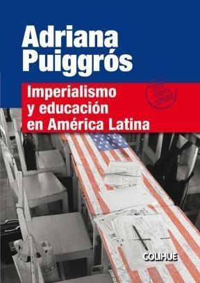 Imperialismo Y Educación En América Latina - Adriana Puiggró