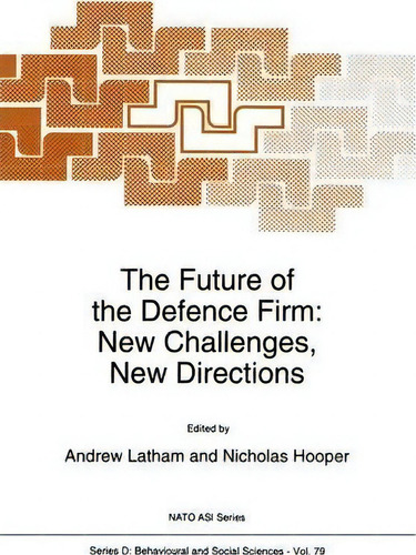 The Future Of The Defence Firm: New Challenges, New Directions, De A. Latham. Nato Asi Series, Vol. 1. Editorial Springer, Tapa Dura En Inglés