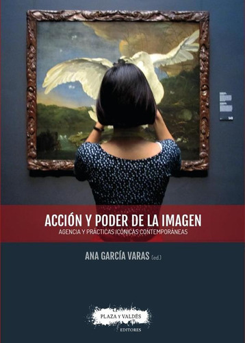 Acción Y Poder De La Imagen  - Ana García Varas