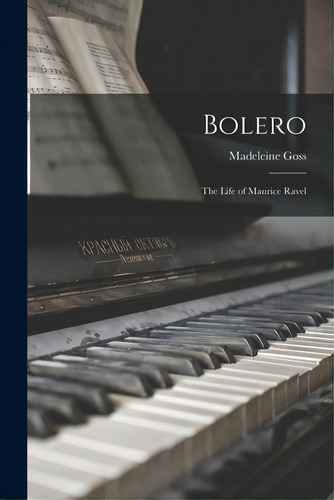 Bolero; The Life Of Maurice Ravel, De Goss, Madeleine 1892-. Editorial Hassell Street Pr, Tapa Blanda En Inglés