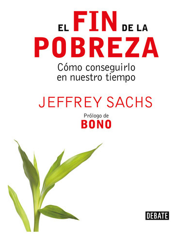 El Fin De La Pobreza, De Sachs, Jeffrey. Editorial Debate, Tapa Blanda En Español