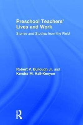 Preschool Teachers' Lives And Work - Robert V. Bullough