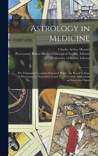 Astrology In Medicine: The Fitzpatrick Lectures Delivered Before The Royal College Of Physicians ..., De Mercier, Charles Arthur 1852-1919. Editorial Legare Street Pr, Tapa Dura En Inglés