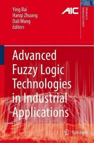 Advanced Fuzzy Logic Technologies In Industrial Applications, De Ying Bai. Editorial Springer London Ltd, Tapa Dura En Inglés