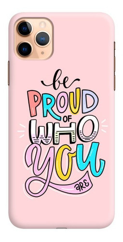 Carcasa Para Celular Be Proud Of Who You Are - Phonetify